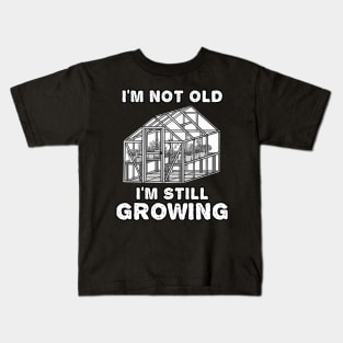 I'm Not Old I'm Still Growing, Gardener Funny Kids T-Shirt